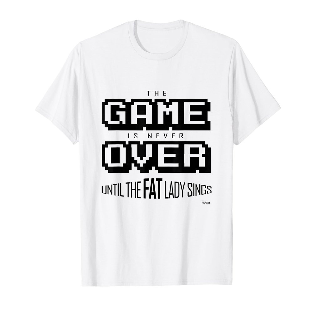 GAME IS NEVER OVER FAT LADY MOTIVATION T-Shirt