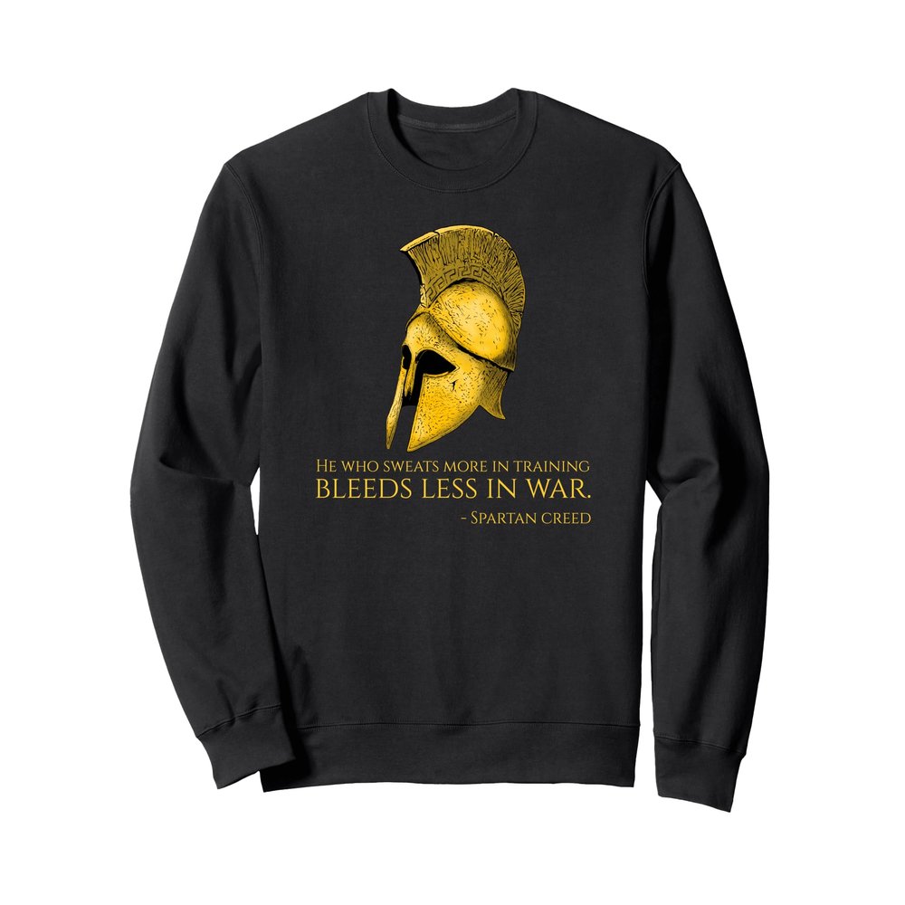 He Who Sweats More In Training Bleeds Less In War - Spartan Sweatshirt