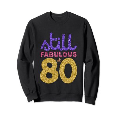 80th Birthday Shirt Gift Funny Eighty 80 Year Old Men Womens Sweatshirt