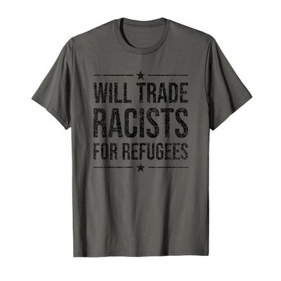 WILL TRADE RACISTS FOR REFUGEES T-Shirt