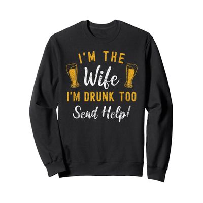 I'm The Wife I'm Drunk Too Matching Couples Funny Drinking Sweatshirt