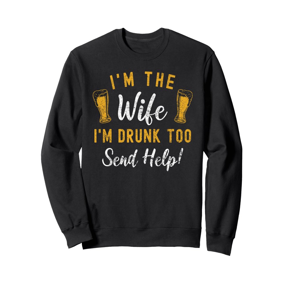 I'm The Wife I'm Drunk Too Matching Couples Funny Drinking Sweatshirt