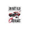 Sticker Decal Vinyl I'm Not Old Im A Classic Vintage Car Veteran Bubble-Free Stickers view 1