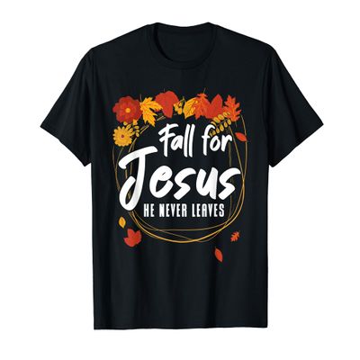 Fall For Jesus He Never Leaves for a Autumn Christian Prayer T-Shirt