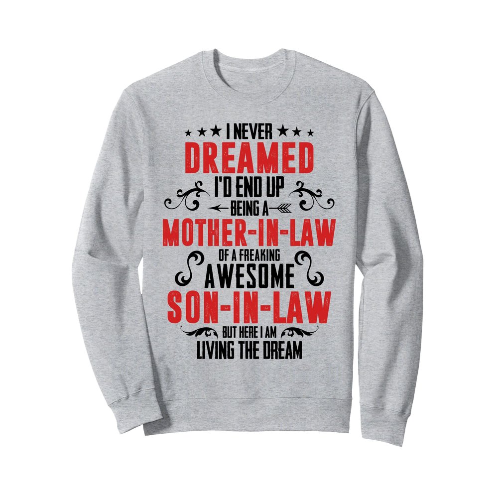 I Never Dreamed I'd End Up Being A Mother In Law Son In Law Sweatshirt