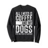 All I Need Is Coffee And My Dogs It's Too Peopley Outside Sweatshirt view 1