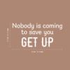 Vinyl Wall Art Decal - Nobody is Coming to Save You Get Up - 9.5" x 20" - Trendy Inspiring Positive Lifestyle Quote Sticker for Bedroom Living Room School Office Gym Fitness Decor (White) view 3