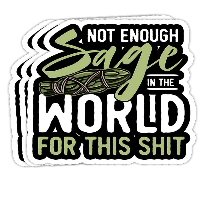Not Enough Sage in The World for This Shit- 4x3 Vinyl Stickers, Laptop Decal, Water Bottle Sticker (Set of 3)