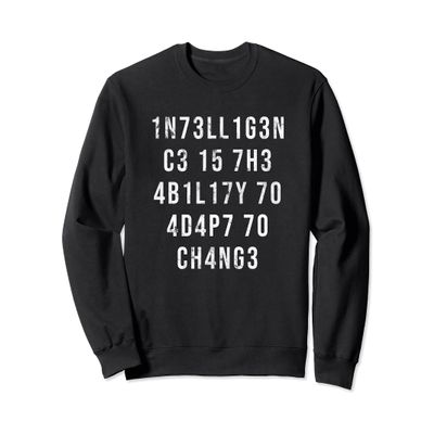 1N73LL1G3NC3 15 7H3 4B1L17Y 70 4D4P7 70 CH4NG3 Sweatshirt