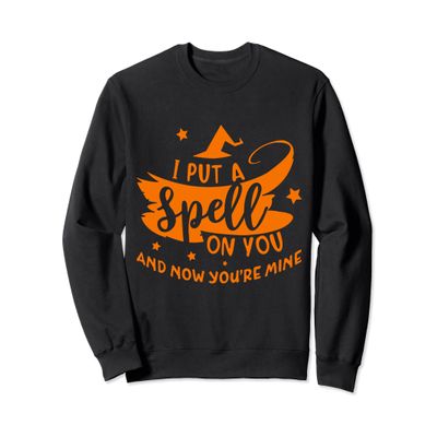 Lovely And Sweet I Put A Spell On You And Now You're Mine Sweatshirt