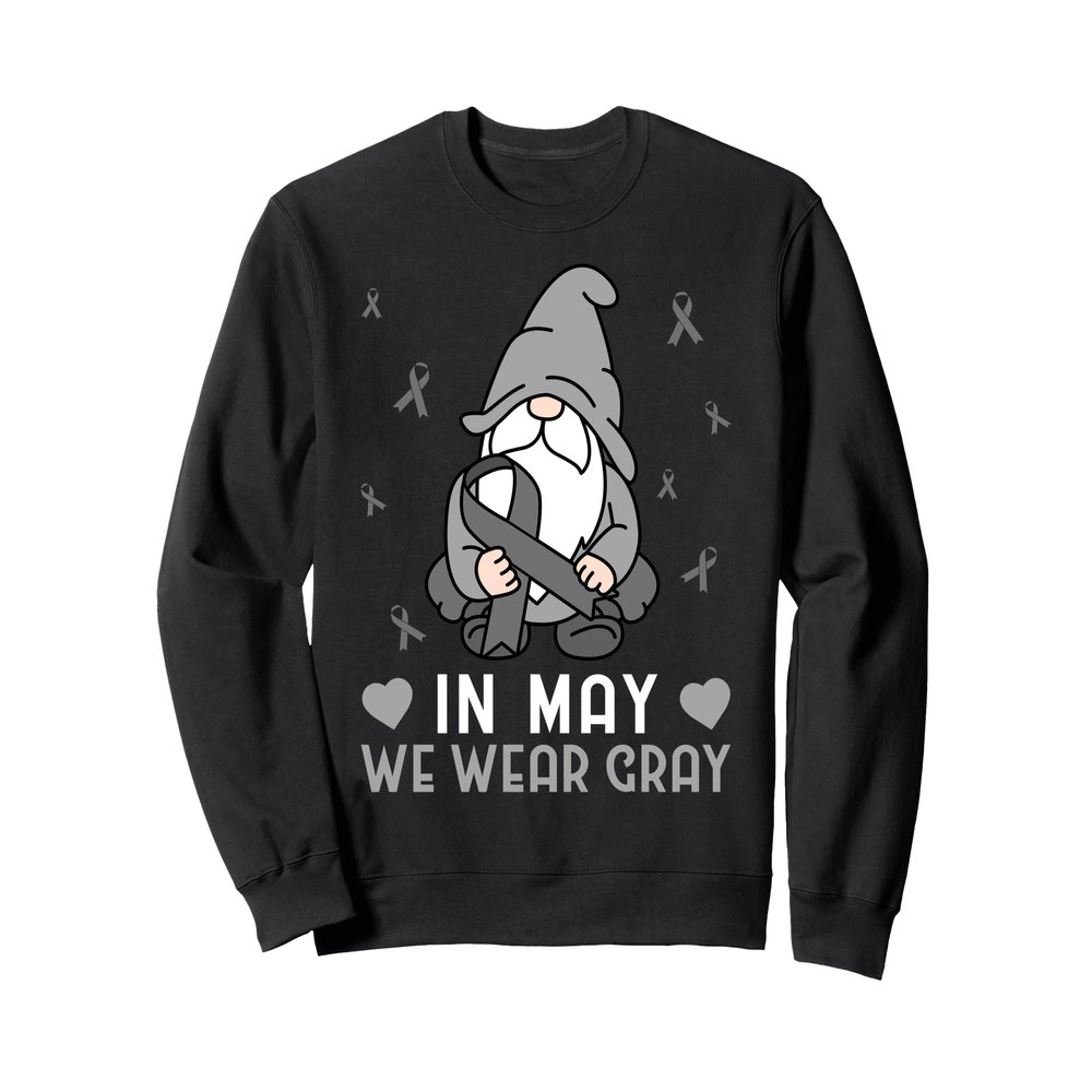 In May We Wear Gray Brain Tumor Gray Ribbon Sweatshirt