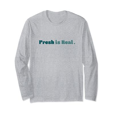 Fresh is Real. | Funky Design Long Sleeve T-Shirt