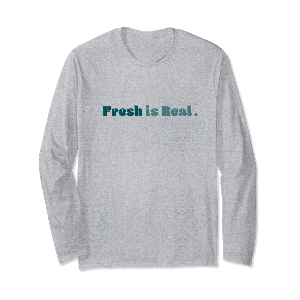Fresh is Real. | Funky Design Long Sleeve T-Shirt