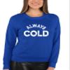Go All Out 3X-Large Royal Adult Always Cold Funny But True Sweatshirt Crewneck view 3