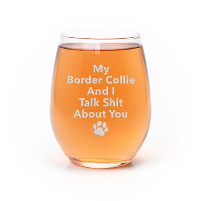 My Border Collie And I Talk Sht About You Stemless Wine Glass - Border Collie Gift, Border Collie Glass, Dog Fathers, Gifts For Pet Owners
