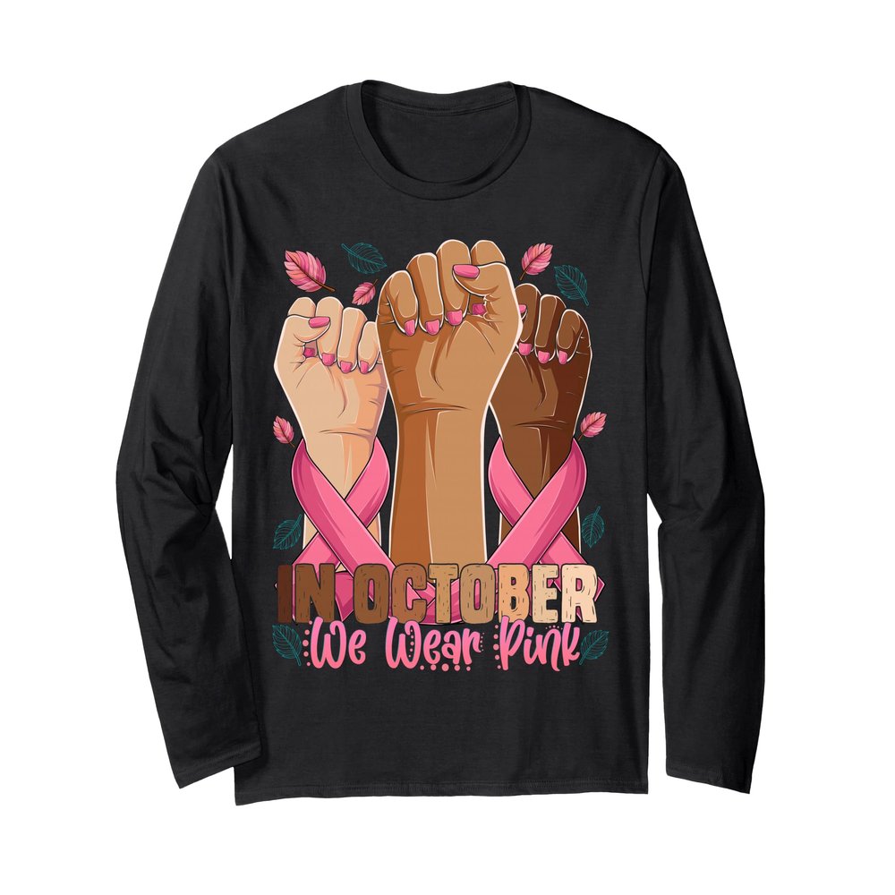 Breast Cancer Awareness Month In October We Wear Pink 2025 Long Sleeve T-Shirt