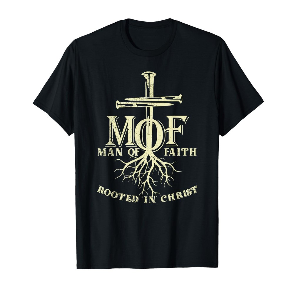 MOF Man Of Faith Rooted In Christ Christian Jesus Lover T-Shirt