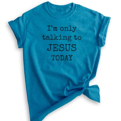 I'm Only Talking to Jesus Today Shirt, Unisex Women's Men's Shirt, Jesus Shirt, Christian Shirt, Heather Blue, X-Large