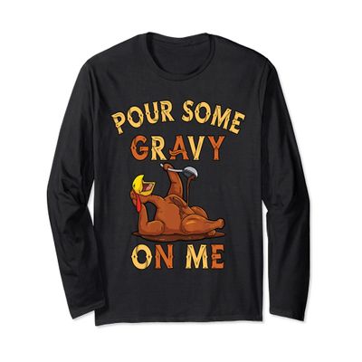Thanksgiving 2021 Funny trendy memes Pour some Gravy on Me Long Sleeve T-Shirt