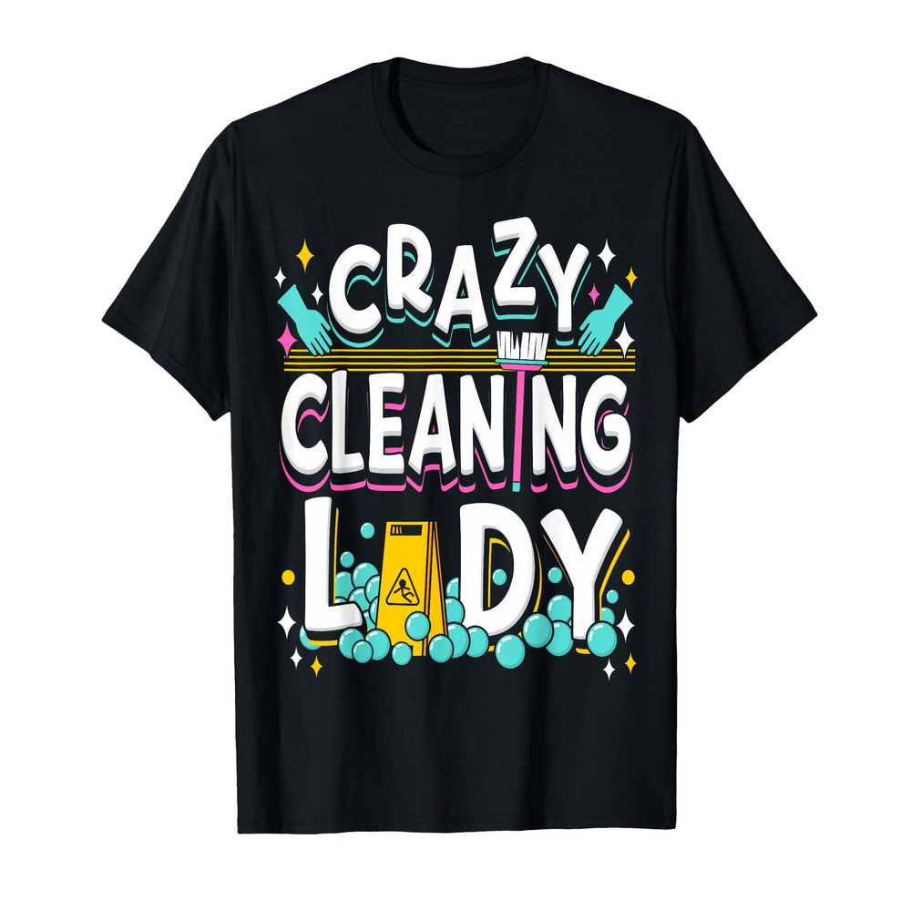 Crazy Cleaning Lady Housekeeping Housekeeper Cleaner T-Shirt