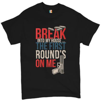 Break Into My House. The First Round's on Me T-Shirt 2nd Amendment Men's Tee Black Small