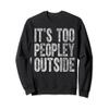 Funny Introvert Shirt It's Too Peopley Outside Sweatshirt view 1