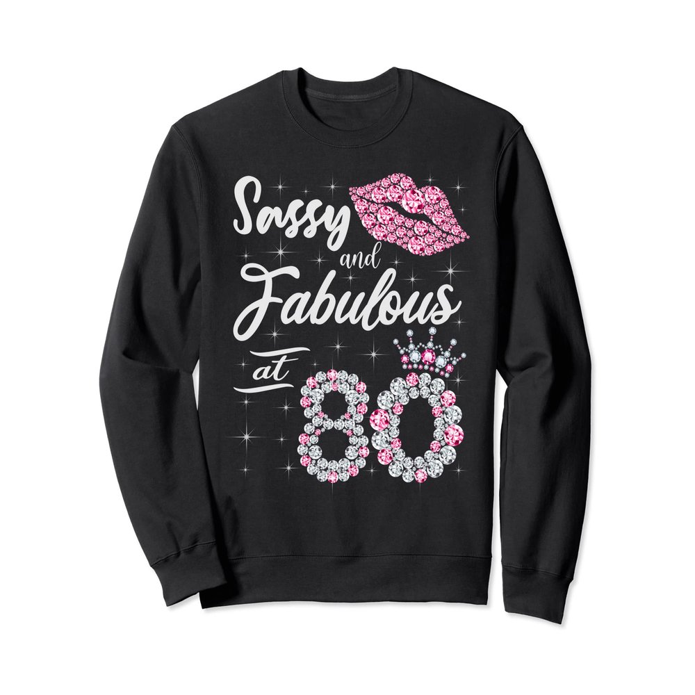 Sassy And Fabulous At 80 80Th Crown Lips Birthday Women Gift Sweatshirt