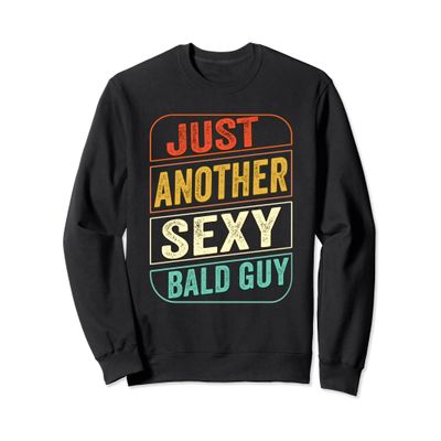 Funny Fathers Day Gift From Wife Just Another Sexy Bald Guy Sweatshirt