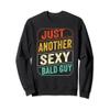 Funny Fathers Day Gift From Wife Just Another Sexy Bald Guy Sweatshirt view 1