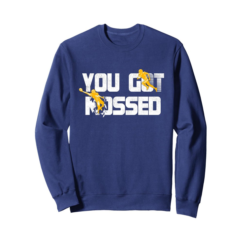 You Got Mossed Great Shirt American Football Lovers Sweatshirt