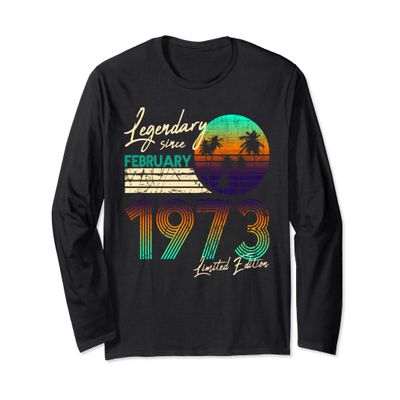 50. Birthday 50 Legendr February 1973 Long Sleeve T-Shirt