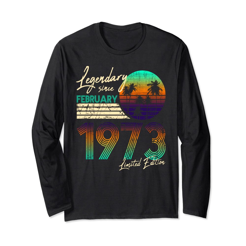 50. Birthday 50 Legendr February 1973 Long Sleeve T-Shirt