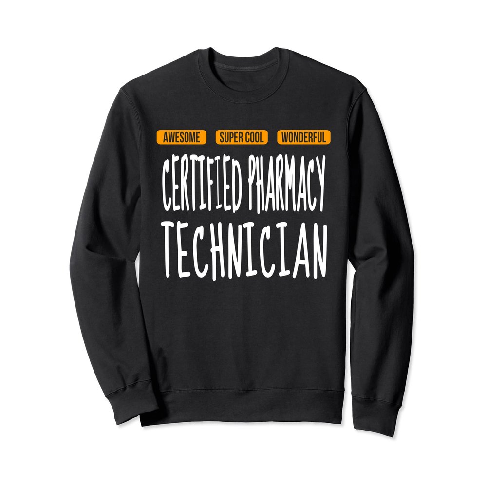 Certified Pharmacy Technician Tshirt Wonderful Funny Sweatshirt