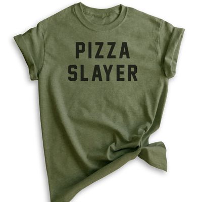 Pizza Slayer T-Shirt, Unisex Women's Men's Shirt, Pizza Shirt, Heather Military Green, Small