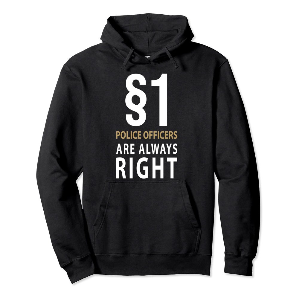 $1 Police Officer Are Always Right Police Officer Policeman Pullover Hoodie