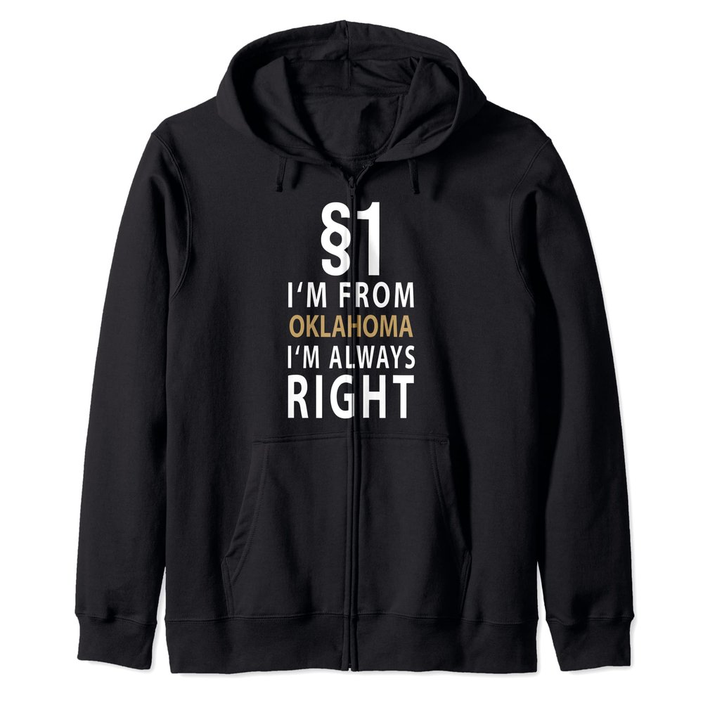 $1 I'm From Oklahoma I'm Always Right City of Oklahoma Zip Hoodie
