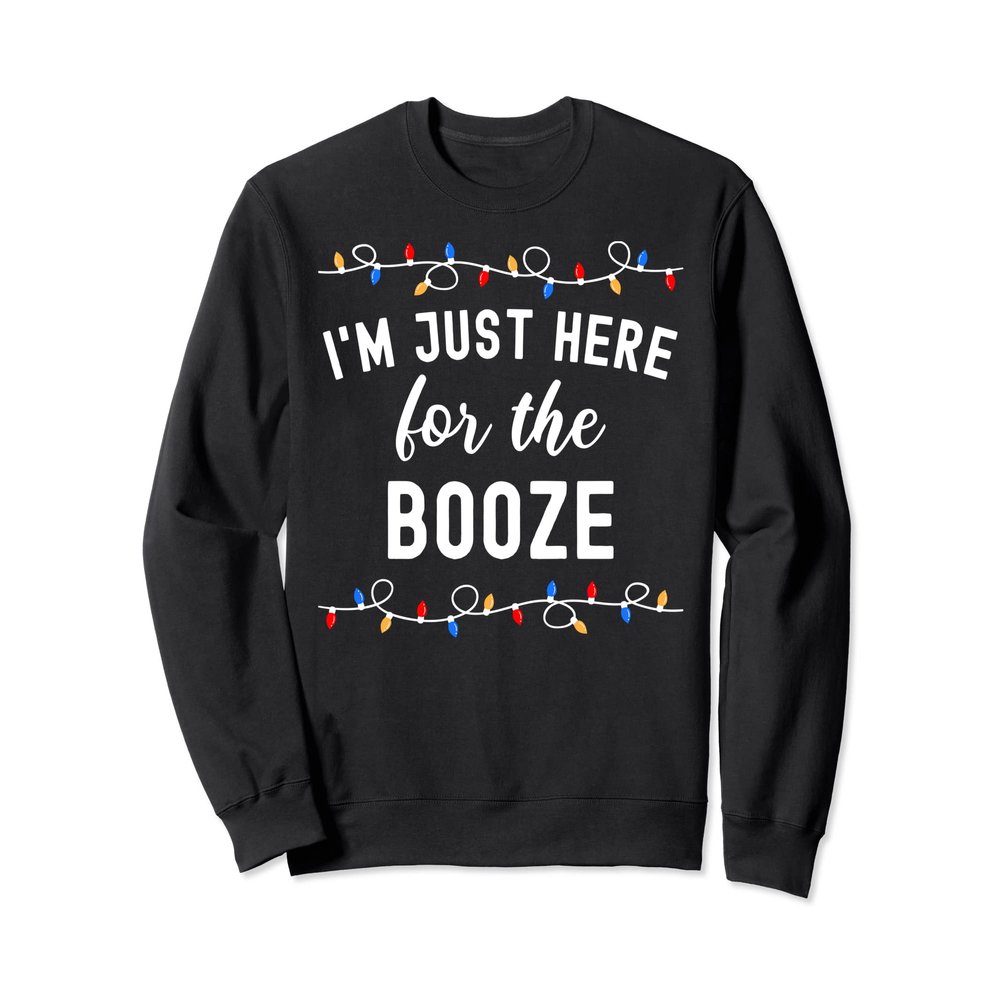 Funny Christmas Party Drinking I'm Just Here For The Booze Sweatshirt