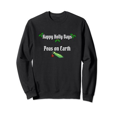 Funny Christmas - Happy-Holly Days and Peas on Earth Sweatshirt