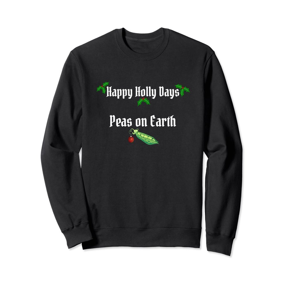 Funny Christmas - Happy-Holly Days and Peas on Earth Sweatshirt