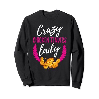 Chicken Tenders Shirt Crazy Chicken Tenders Lady Sweatshirt