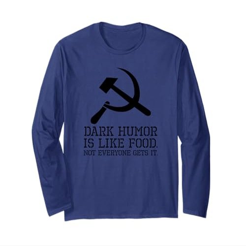 Anti Communist Meme - Dark Humor Is Like Food - Sarcastic Long Sleeve T-Shirt