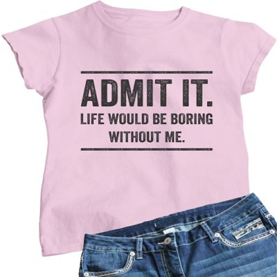 Go All Out XX-Large Pink Womens Admit It Life Would Be Boring Without Me T-Shirt