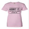Go All Out XX-Large Pink Womens Admit It Life Would Be Boring Without Me T-Shirt view 3