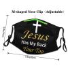 Jesus Has My Back Your Too Face Mask for Men Women Windproof Dustproof and Anti-Pollution Face Cover Reusable and Washable Cloth Face Cover 1 Masks view 4