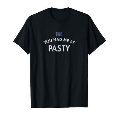 You Had Me At Pasty Cornish Upper Peninsula Michigan Lunch T-Shirt