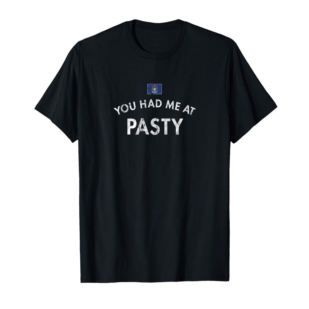 You Had Me At Pasty Cornish Upper Peninsula Michigan Lunch T-Shirt