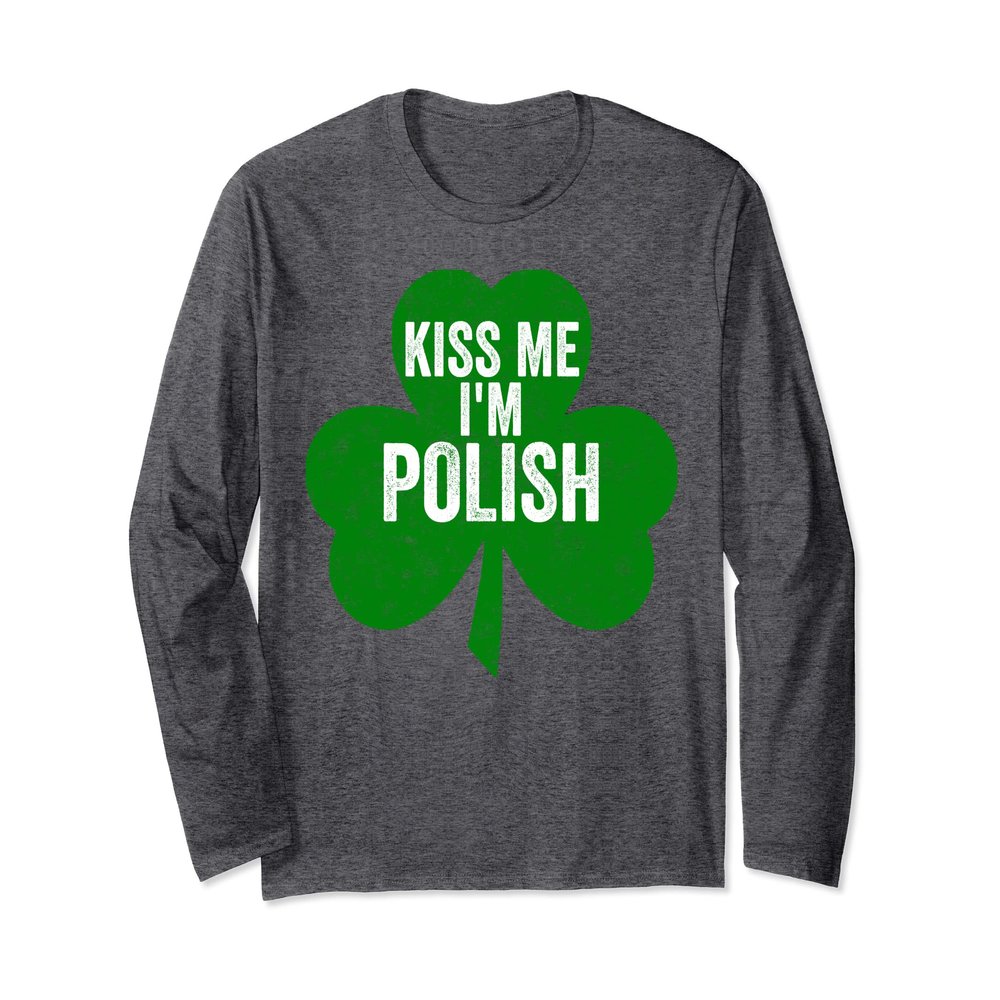 Kiss Me I'm Polish Shirt Funny Saint Patricks Day Long Sleeve T-Shirt