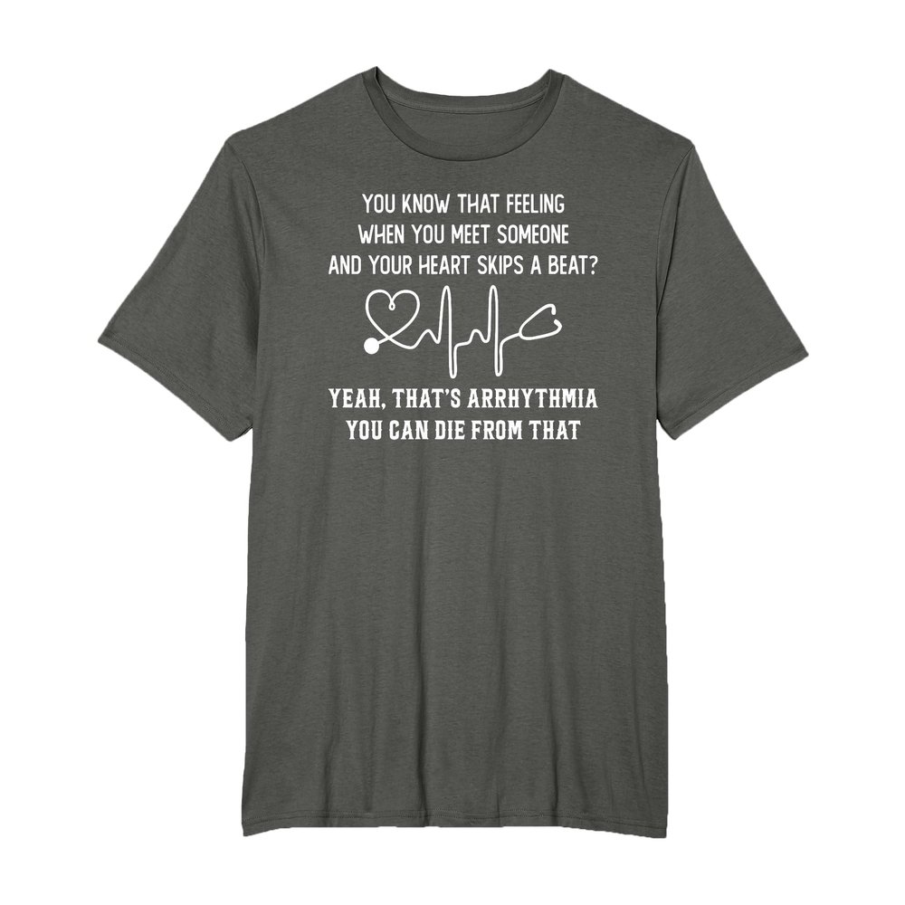 You Know That Feeling When You Meet Someone Arrhythmia T-Shirt