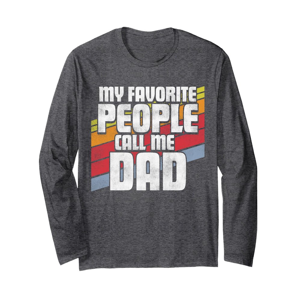 My Favorite People Call Me Dad Father's Day Gift Daddy Long Sleeve T-Shirt