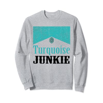 Turquoise Junkie Turquoise Gemstone Lovers Vintage Style Sweatshirt